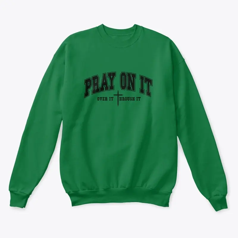 Pray On It, Over It, Through It